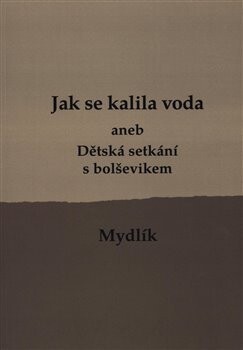 Jak se kalila voda /3.vyd./. aneb Dětská setkání s bolševikem - Miroslav Krůta