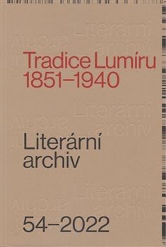 Literární archiv 54/2022 - Tradice Lumíru 1851–1940 - kol.
