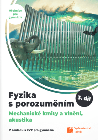 Fyzika s porozuměním, učebnice pro gymnázia – 3. díl (Mechanické kmity a vlnění, akustika)