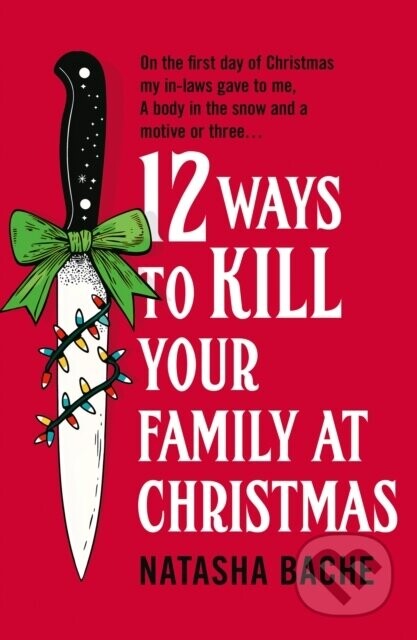12 Ways to Kill Your Family at Christmas - Natasha Bache
