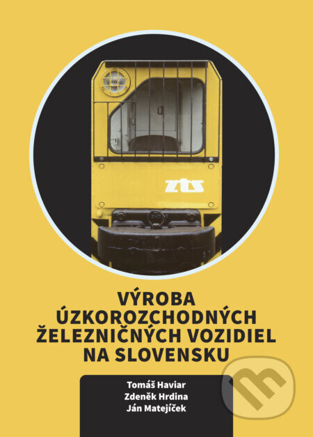 Výroba úzkorozchodných železničných vozidiel na Slovensku - Tomáš Haviar