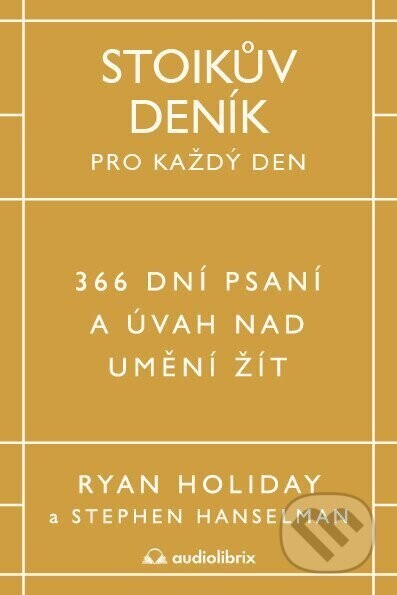 Stoikův deník pro každý den - 366 dní psaní a úvah nad uměním žít - Ryan Holiday
