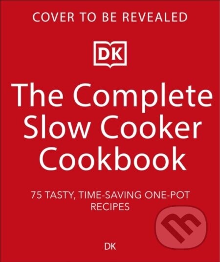 The Complete Slow Cooker Cookbook - Dk