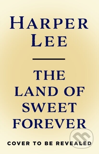 The Land of Sweet Forever - Harper Lee