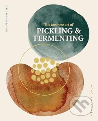 The Japanese Art of Pickling & Fermenting - Yoko Nakazawa