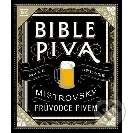Bible piva - Mistrovský průvodce pivem - Mark Dredge
