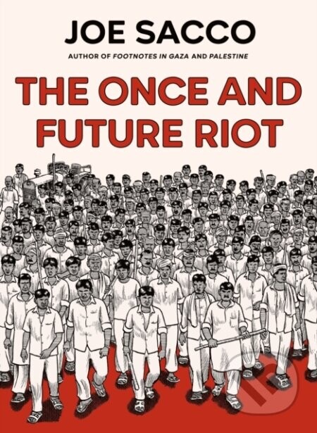 The Once and Future Riot - Joe Sacco