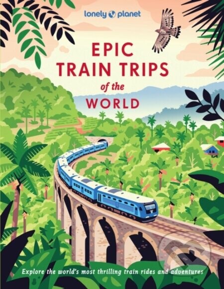 Epic Train Trips of the World -  Lonely Planet