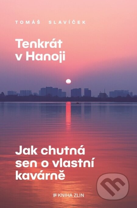 Tenkrát v Hanoji: Jak chutná sen o vlastní kavárně - Tomáš Slavíček