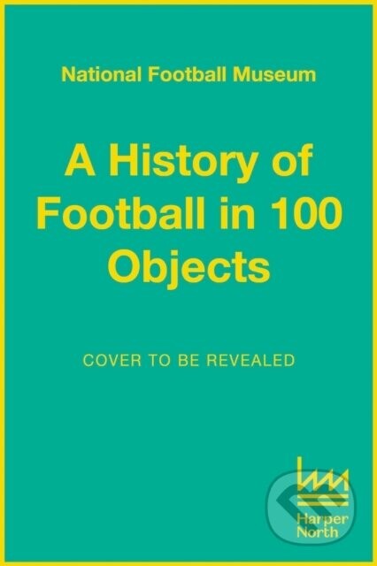 The Story of Football in 100 Objects -  National Football Museum