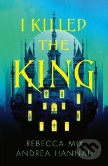 I Killed the King - Andrea Hannah, Rebecca Mix