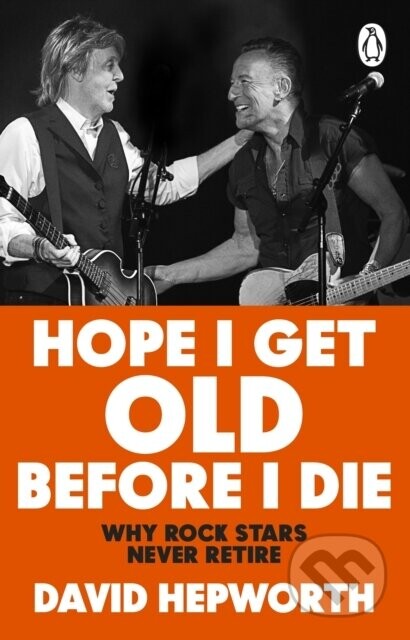 Hope I Get Old Before I Die - David Hepworth