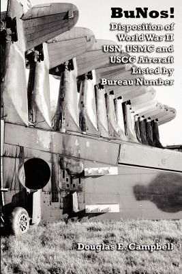 Bunos! Disposition of World War II USN, USMC and USCG Aircraft Listed by Bureau Number (Campbell Douglas E.)(Paperback)
