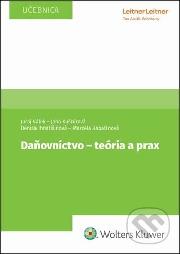 Daňovníctvo - teória a prax - Juraj Válek, Jana Kušnírová, Denisa Ihnatišinová, Marcela Rabatinová
