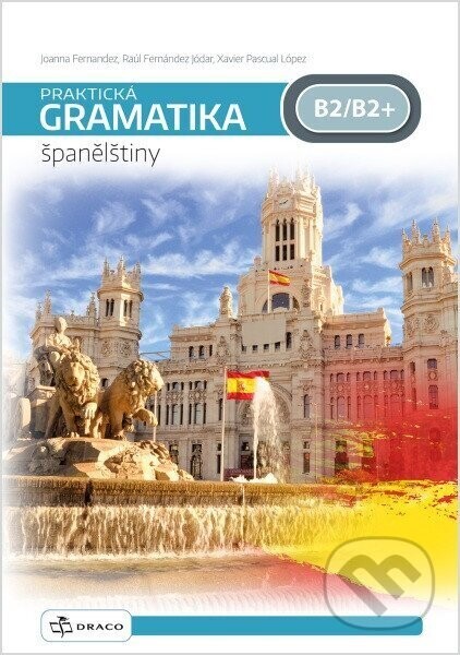 Praktická gramatika španělštiny B2/B2+ - Pascual Xavier López, Joanna Fernandez, Raúl Jódar Fernández