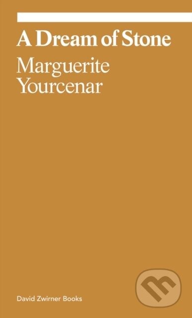 Marguerite Yourcenar: A Dream of Stone - Marguerite Yourcenar