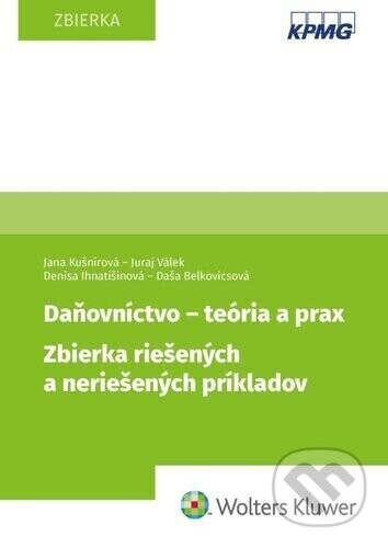 Daňovníctvo - teória a prax - Jana Kušnírová, Juraj Válek, Denisa Ihnatišinová, Daša Belkovicsová