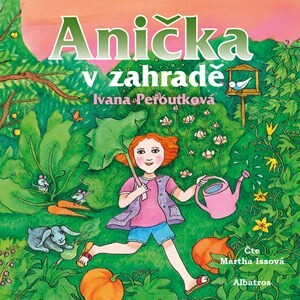 Anička v zahradě (audiokniha pro děti) - Ivana Peroutková, Eva Mastníková, Martha Issová