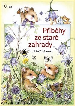 Příběhy ze staré zahrady - Jitka Tokárová