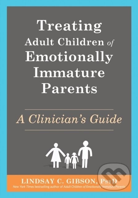 Treating Adult Children of Emotionally Immature Parents: A Clinicians Guide -  (Gibson Lindsay C.)(Paperback)