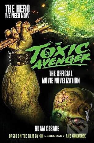 The Toxic Avenger - The Official Movie Novelisation - Adam Cesare