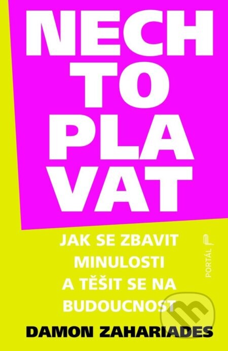 Nech to plavat - Jak se zbavit minulosti a těšit se na budoucnost - Damon Zahariades