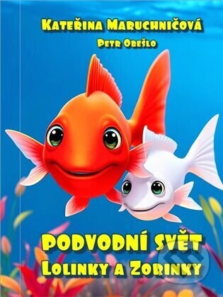 Podvodní svět Lolinky a Zorinky - Kateřina Maruchničová