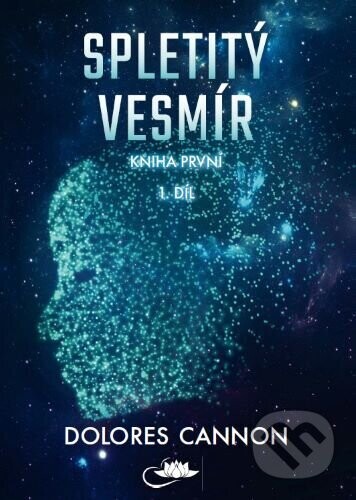 Spletitý vesmír – Kniha první (1. díl) - Dolores Cannon