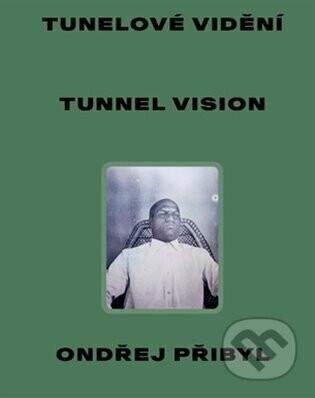 Tunelové vidění / Tunnel Vision - Ondřej Přibyl