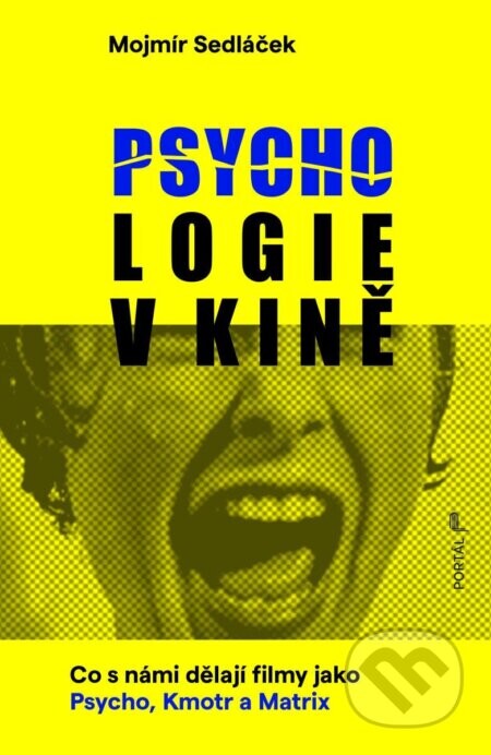 Psychologie v kině - Co s námi dělají filmy jako Psycho, Kmotr a Matrix - Mojmír Sedláček
