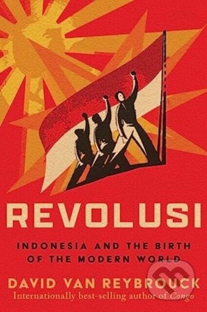 REVOLUSI (INDONESIA AND BIRTH OF MODERN - David Van Reybrouck