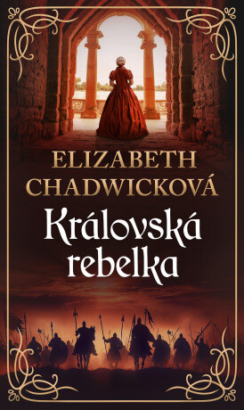 Královská rebelka - Elizabeth Chadwicková - e-kniha