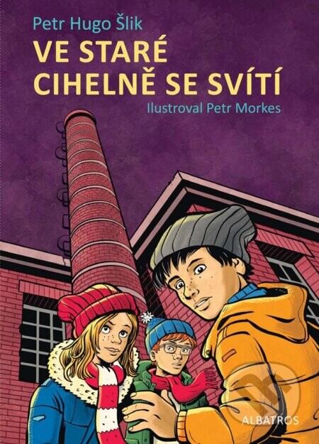 Ve staré cihelně se svítí - Petr Hugo Šlik, Petr Morkes (ilustrátor)