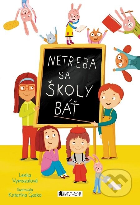 Netreba sa školy báť - Lenka Vymazalová, Katarína Gasko (ilustrácie)