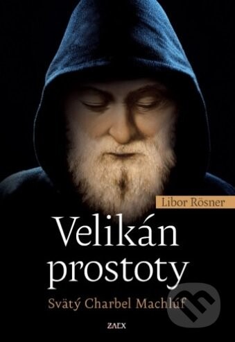 Velikán prostoty - Svätý Charbel Machlúf - Libor Rösner