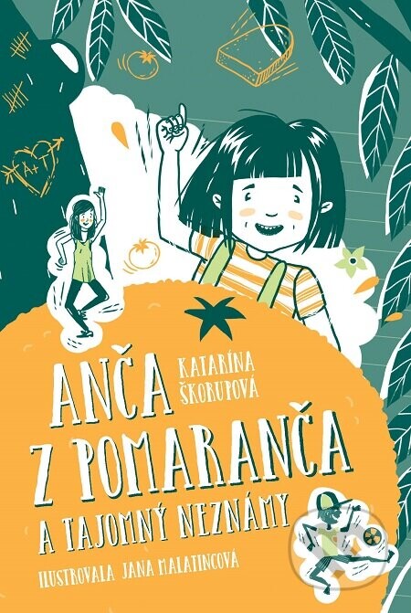 Anča z Pomaranča a tajomný neznámy - Katarína Škorupová, Jana Malatincová (Ilustrátor)