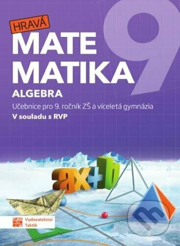 Hravá matematika 9 - učebnice 1. díl (algebra) - Taktik