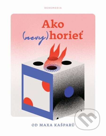 Ako (nevy)horieť - Max Kašparů