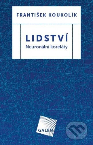 Lidství - Neuronální koreláty - František Koukolík