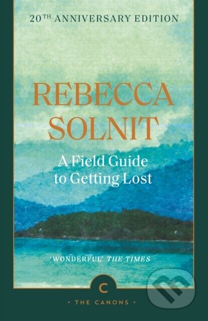A Field Guide To Getting Lost - Rebecca Solnit