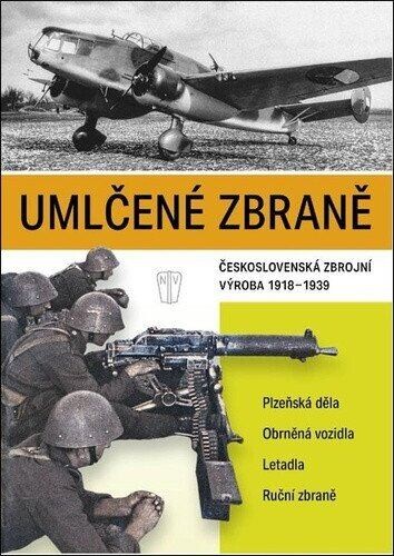 Umlčené zbraně československá zbrojní výroba 1918-1939