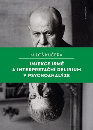 Injekce Irmě a interpretační delirium v psychoanalýze - Miloš Kučera - e-kniha