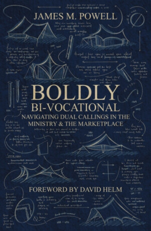 Boldly Bi-Vocational - James M. Powell