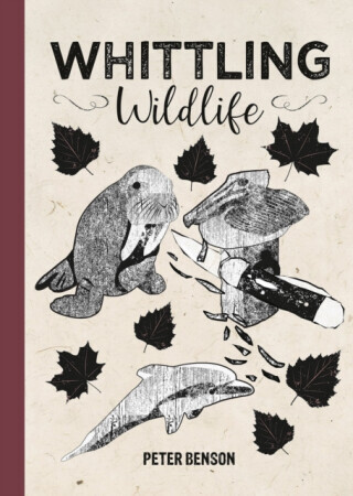Whittling Wildlife - Benson Peter