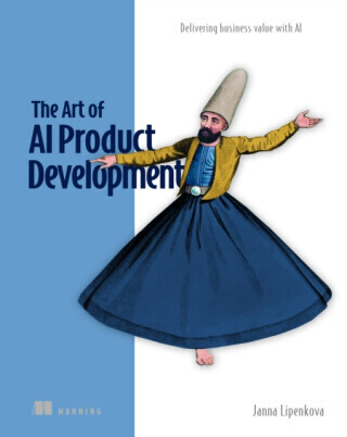The Art of AI Product Development: Delivering business value with AI - Janna Lipenkova