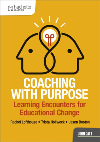 Coaching with Purpose: Learning encounters for educational change - Jasen Booton, Trista Hollweck, Rachel Lofthouse