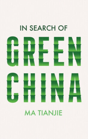 In Search of Green China - Ma Tianjie