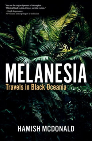 Melanesia - Hamish McDonald