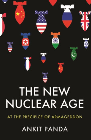 The New Nuclear Age - Ankit Panda