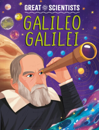 Great Scientists: Galileo Galilei - Anna Baker